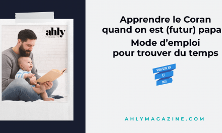 Apprendre le coran quand on est (futur) papa : mode d’emploi pour vous dégager du temps