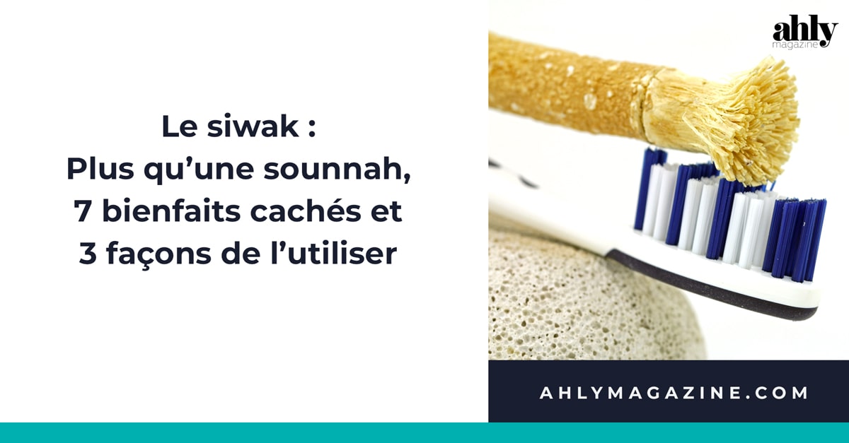 Le bâton de siwak : plus qu'une sounnah, 7 bienfaits cachés et 3