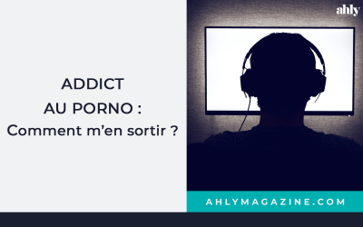 ADDICT AU PORNO : COMMENT M’EN SORTIR ?